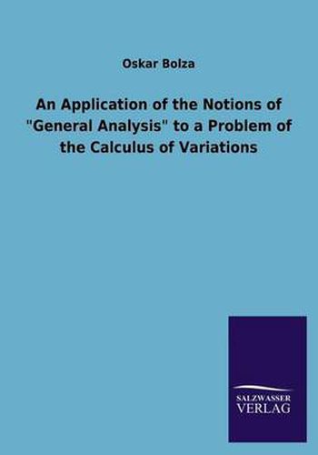 Cover image for An Application of the Notions of General Analysis to a Problem of the Calculus of Variations