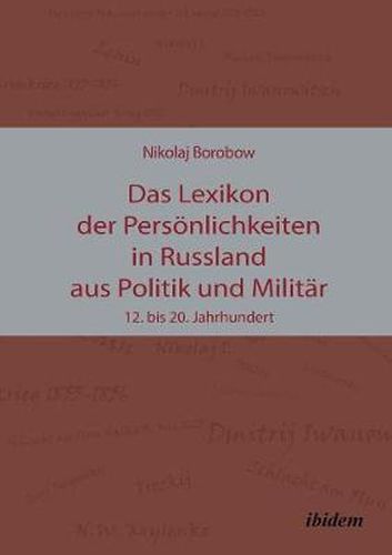 Das Lexikon der Pers nlichkeiten in Russland aus Politik und Milit r. 12. bis 20. Jahrhundert