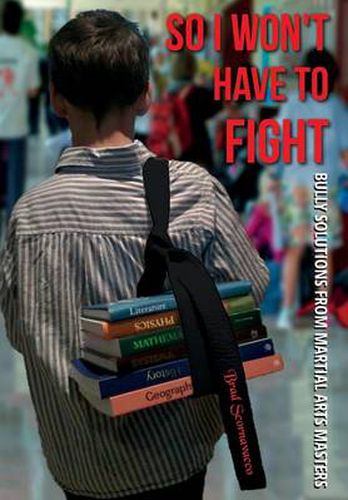 Cover image for So I Won't Have to Fight: Bully Solutions from Martial Arts Masters