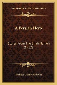 Cover image for A Persian Hero: Stores from the Shah Nameh (1912)