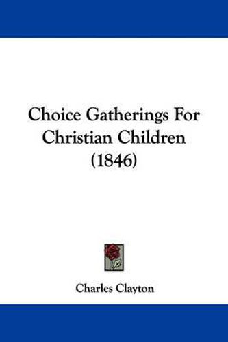 Cover image for Choice Gatherings For Christian Children (1846)