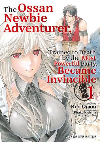 Cover image for The Ossan Newbie Adventurer, Trained to Death by the Most Powerful Party, Became Invincible Volume 1