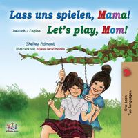 Cover image for Let's Play, Mom! (German English Bilingual Book for Kids)