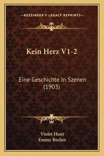 Cover image for Kein Herz V1-2: Eine Geschichte in Szenen (1903)