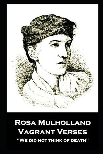 Rosa Mulholland - Vagrant Verses: We did not think of death