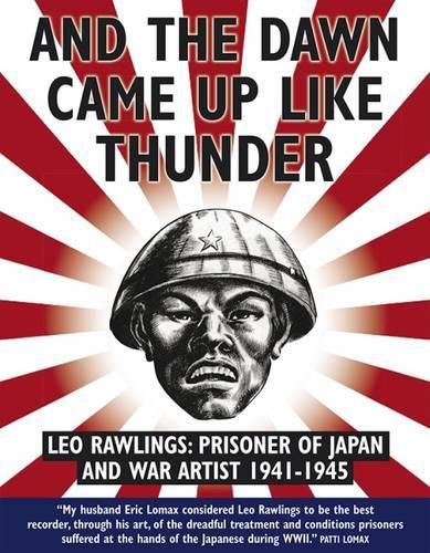 Cover image for And the Dawn Came Up Like Thunder: Leo Rawlings: Prisoner of Japan and War Artist 1941-1945