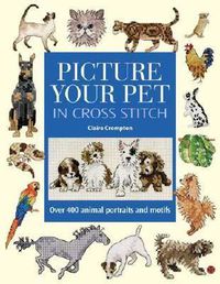 Cover image for Picture Your Pet in Cross Stitch: Over 400 Animal Portraits and Motifs