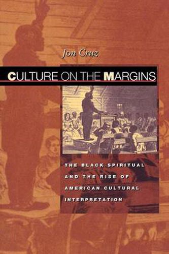 Cover image for Culture on the Margins: The Black Spiritual and the Rise of American Cultural Interpretation