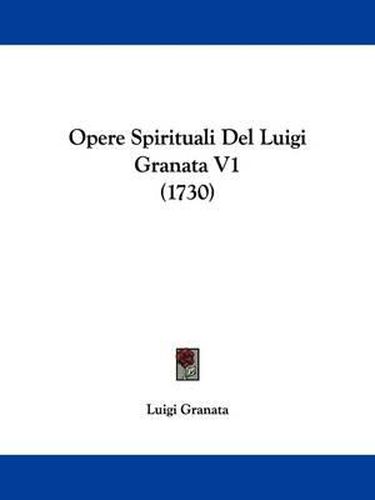 Opere Spirituali Del Luigi Granata V1 (1730)
