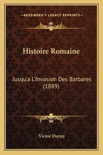 Cover image for Histoire Romaine: Jusqu'a L'Invasion Des Barbares (1889)