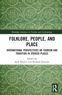 Cover image for Folklore, People and Place: International Perspectives on Tourism and Tradition in Storied Places