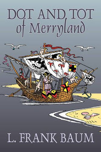 Cover image for Dot and Tot of Merryland by L. Frank Baum, Fiction, Fantasy, Fairy Tales, Folk Tales, Legends & Mythology