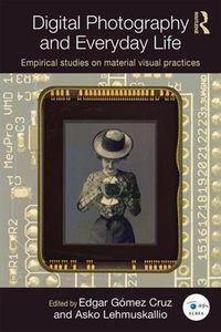 Cover image for Digital Photography and Everyday Life: Empirical Studies on Material Visual Practices