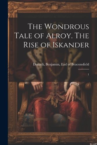 Cover image for The Wondrous Tale of Alroy. The Rise of Iskander