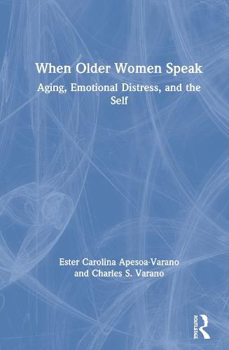 Cover image for When Older Women Speak: Aging, Emotional Distress, and the Self