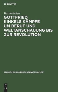 Cover image for Gottfried Kinkels Kampfe Um Beruf Und Weltanschauung Bis Zur Revolution