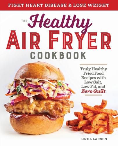 Cover image for The Healthy Air Fryer Cookbook: Truly Healthy Fried Food Recipes with Low Salt, Low Fat, and Zero Guilt