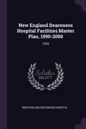 Cover image for New England Deaconess Hospital Facilities Master Plan, 1990-2000