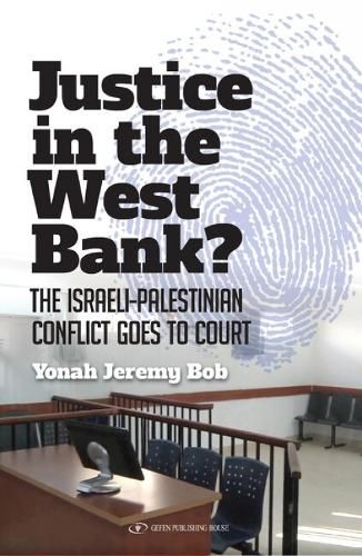 Cover image for Justice in the West Bank?: The Israeli-Palestinian Conflict Goes to Court