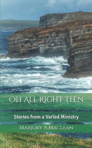 Oh All Right Then: Stories from a Varied Ministry