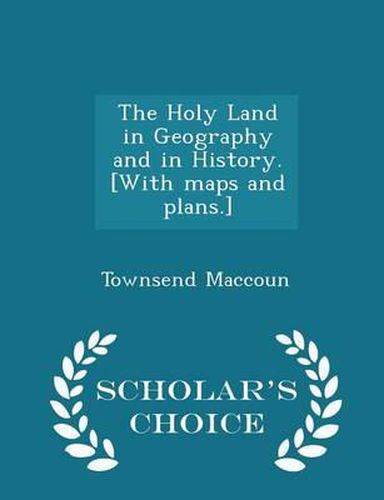 Cover image for The Holy Land in Geography and in History. [With Maps and Plans.] - Scholar's Choice Edition