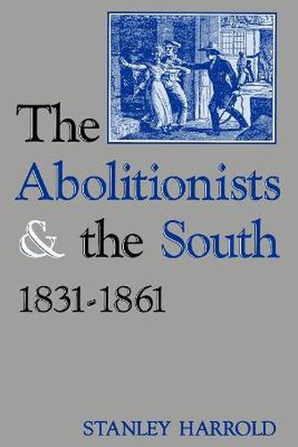 Cover image for The Abolitionists and the South, 1831-1861