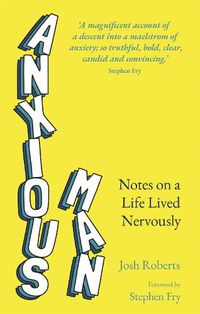 Cover image for Anxious Man: Notes on a life lived nervously