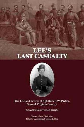 Cover image for Lee's Last Casualty: The Life and Letters of Sgt. Robert W. Parker, Second Virginia Cavalry