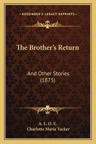 Cover image for The Brother's Return: And Other Stories (1875)