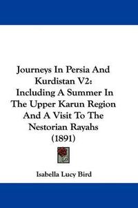 Cover image for Journeys in Persia and Kurdistan V2: Including a Summer in the Upper Karun Region and a Visit to the Nestorian Rayahs (1891)