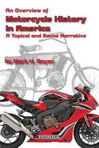 Cover image for An Overview of the History of the Motorcycle in America: A Topical and Social Narrative