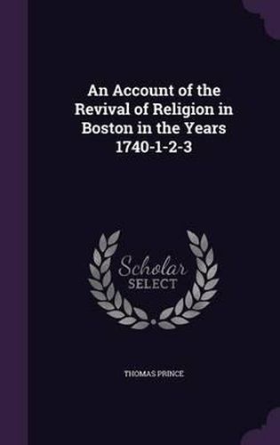 An Account of the Revival of Religion in Boston in the Years 1740-1-2-3