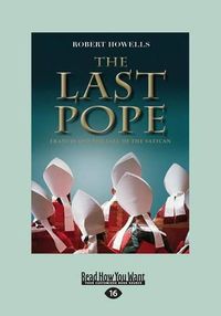 Cover image for The Last Pope: Francis and The Fall of The Vatican
