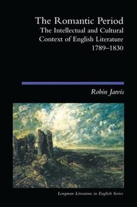 Cover image for The Romantic Period: The Intellectual & Cultural Context of English Literature 1789-1830