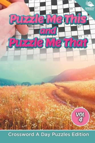 Cover image for Puzzle Me This and Puzzle Me That Vol 4: Crossword A Day Puzzles Edition