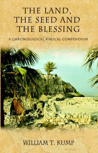 Cover image for The Land, the Seed and the Blessing: A Chronological Biblical Compendium