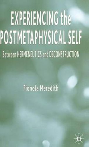 Cover image for Experiencing the Postmetaphysical Self: Between Hermeneutics and Deconstruction