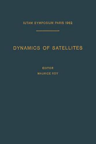 Dynamics of Satellites / Dynamique des Satellites: Symposium Paris, May 28-30, 1962 / Symposium Paris, 28-30 Mai 1962