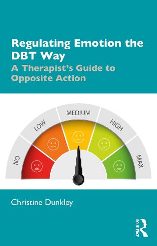 Cover image for Regulating Emotion the DBT Way: A Therapist's Guide to Opposite Action