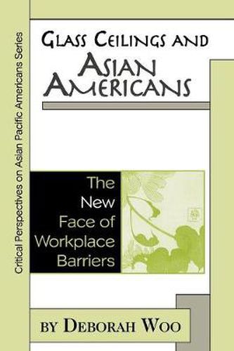 Cover image for Glass Ceilings and Asian Americans: The New Face of Workplace Barriers