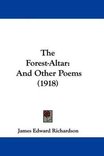 Cover image for The Forest-Altar: And Other Poems (1918)