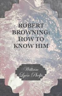 Cover image for Robert Browning: How to Know Him