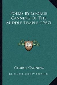 Cover image for Poems by George Canning of the Middle Temple (1767)