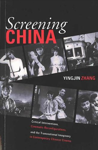 Cover image for Screening China: Critical Interventions, Cinematic Reconfigurations, and the Transnational Imaginary in Contemporary Chinese Cinema