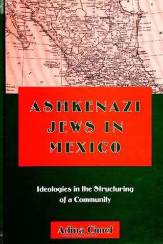 Cover image for Ashkenazi Jews in Mexico: Ideologies in the Structuring of a Community