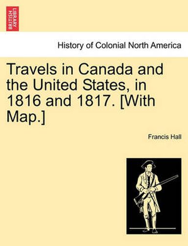 Cover image for Travels in Canada and the United States, in 1816 and 1817. [With Map.]