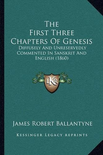 Cover image for The First Three Chapters of Genesis: Diffusely and Unreservedly Commented in Sanskrit and English (1860)