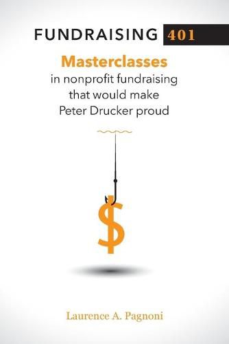 Cover image for Fundraising 401: Masterclasses in Nonprofit Fundraising That Would Make Peter Drucker Proud