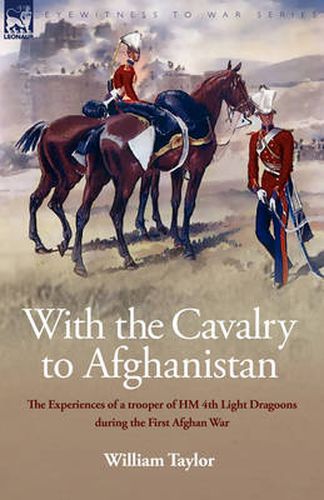 Cover image for With the Cavalry to Afghanistan: The Experiences of a Trooper of H. M. 4th Light Dragoons During the First Afghan War