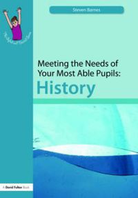 Cover image for Meeting the Needs of Your Most Able Pupils: History